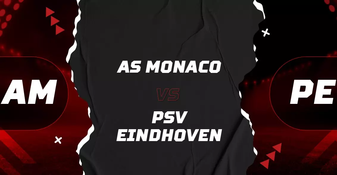 Soi kèo Monaco vs PSV Eindhoven - 01h00 ngày 03/08