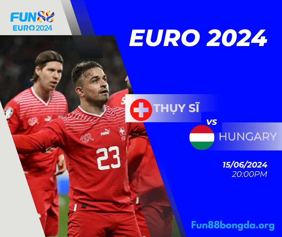 VCK Euro 2024 nhận định trận Hungary vs Thụy Sĩ