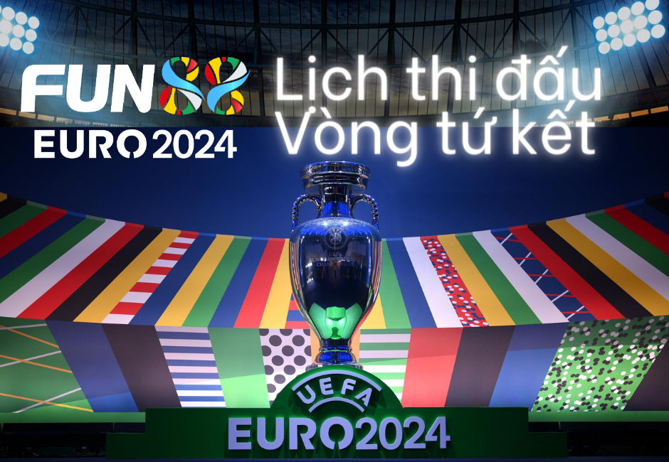 Lịch thi đấu vòng tứ kết euro 2024